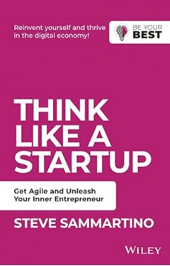 Think Like a Startup - Get Agile and Unleash Your Inner Entrepreneur